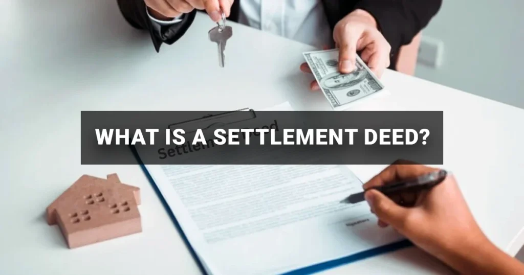 What Is a Settlement Deed and How Does It Work in Property?