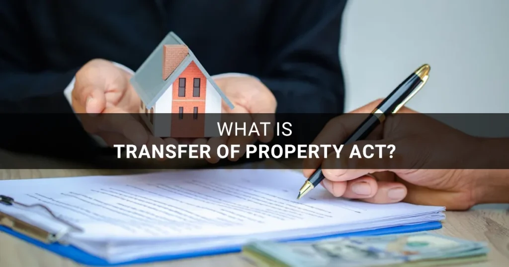 What is Transfer of Property Act? Laws of Immovable Property